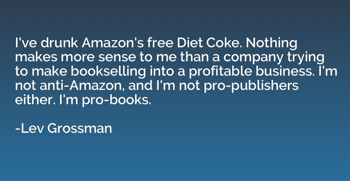 I've drunk Amazon's free Diet Coke. Nothing makes more sense