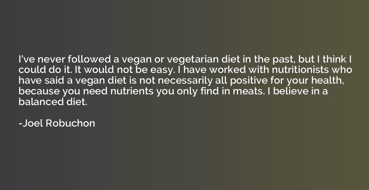 I've never followed a vegan or vegetarian diet in the past, 