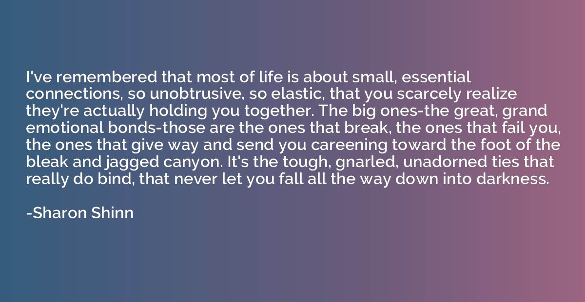 I've remembered that most of life is about small, essential 