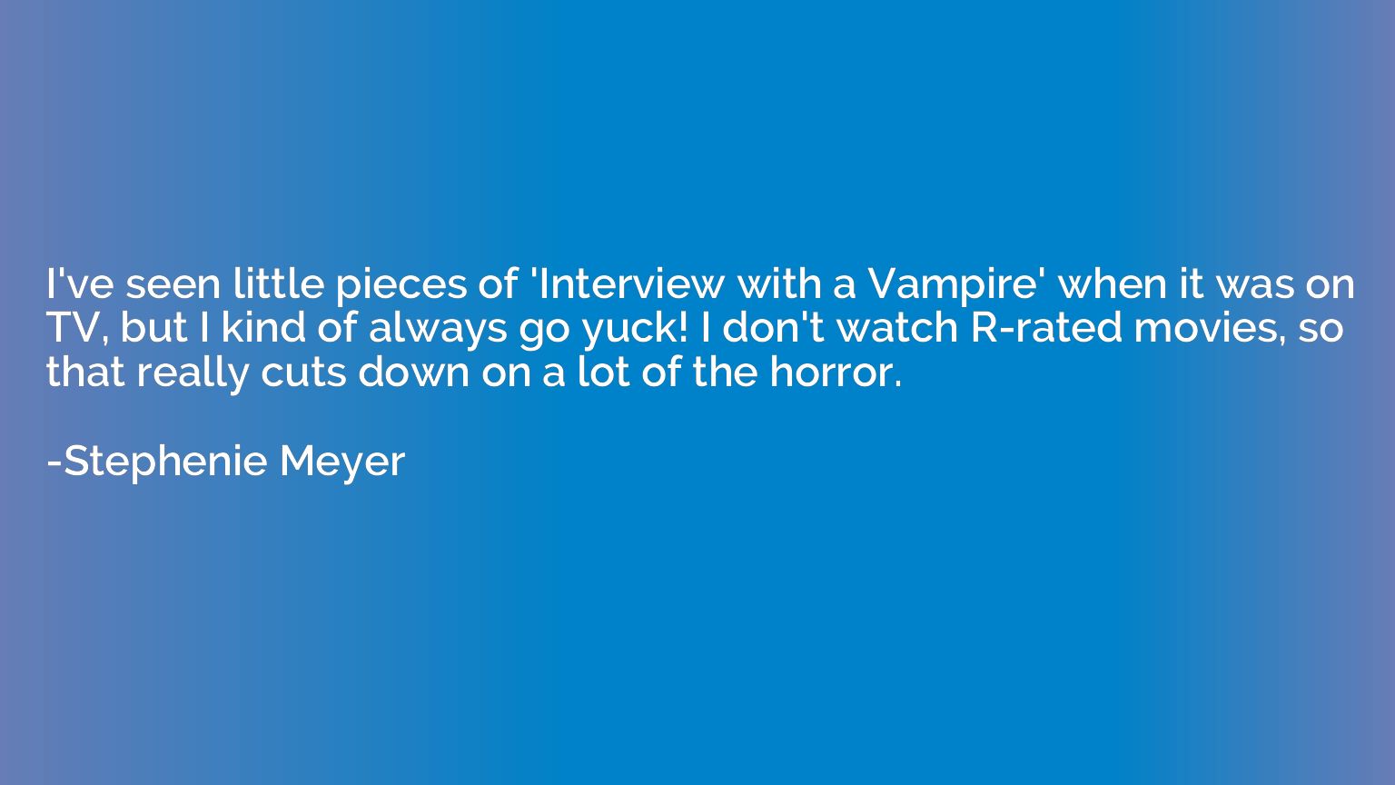 I've seen little pieces of 'Interview with a Vampire' when i