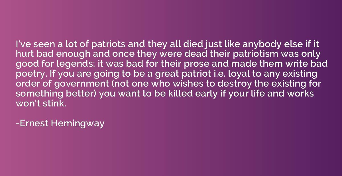 I've seen a lot of patriots and they all died just like anyb