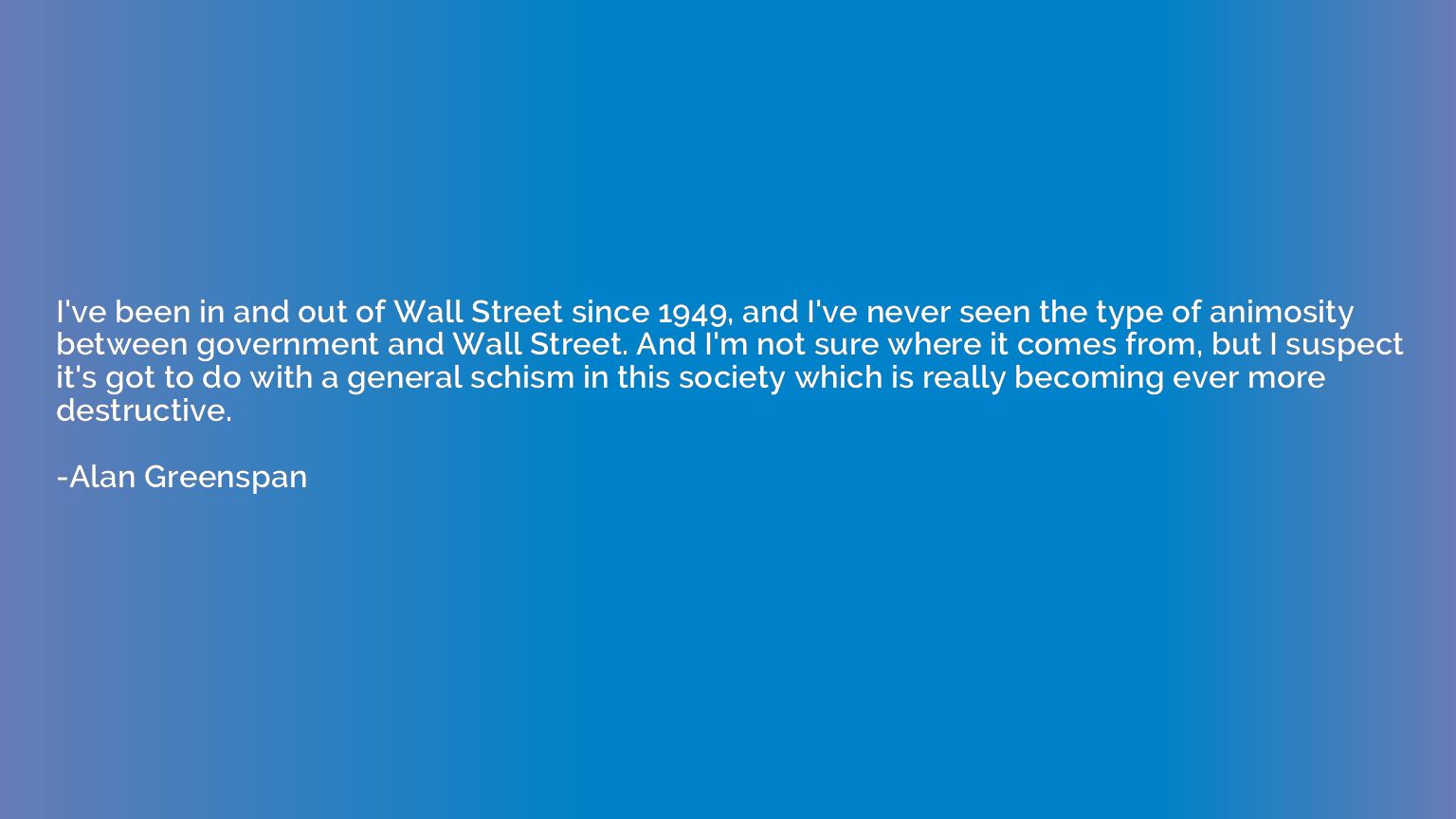 I've been in and out of Wall Street since 1949, and I've nev