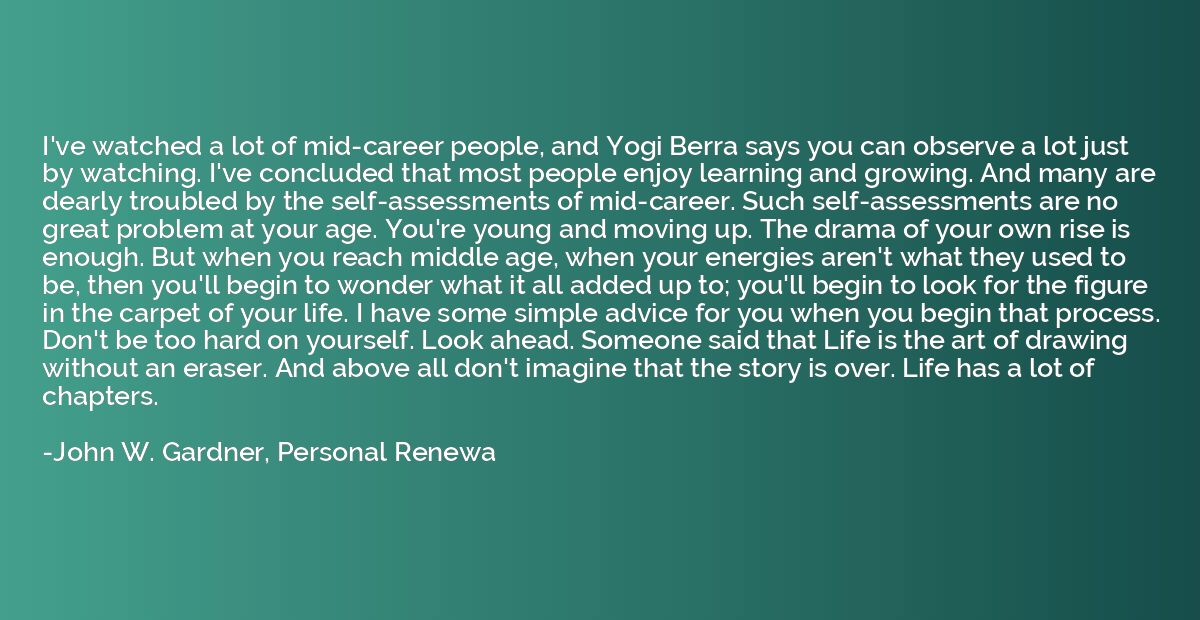 I've watched a lot of mid-career people, and Yogi Berra says