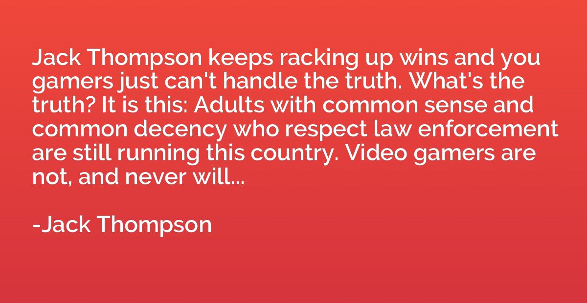 Jack Thompson keeps racking up wins and you gamers just can'