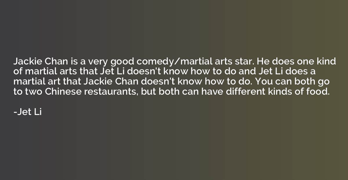 Jackie Chan is a very good comedy/martial arts star. He does