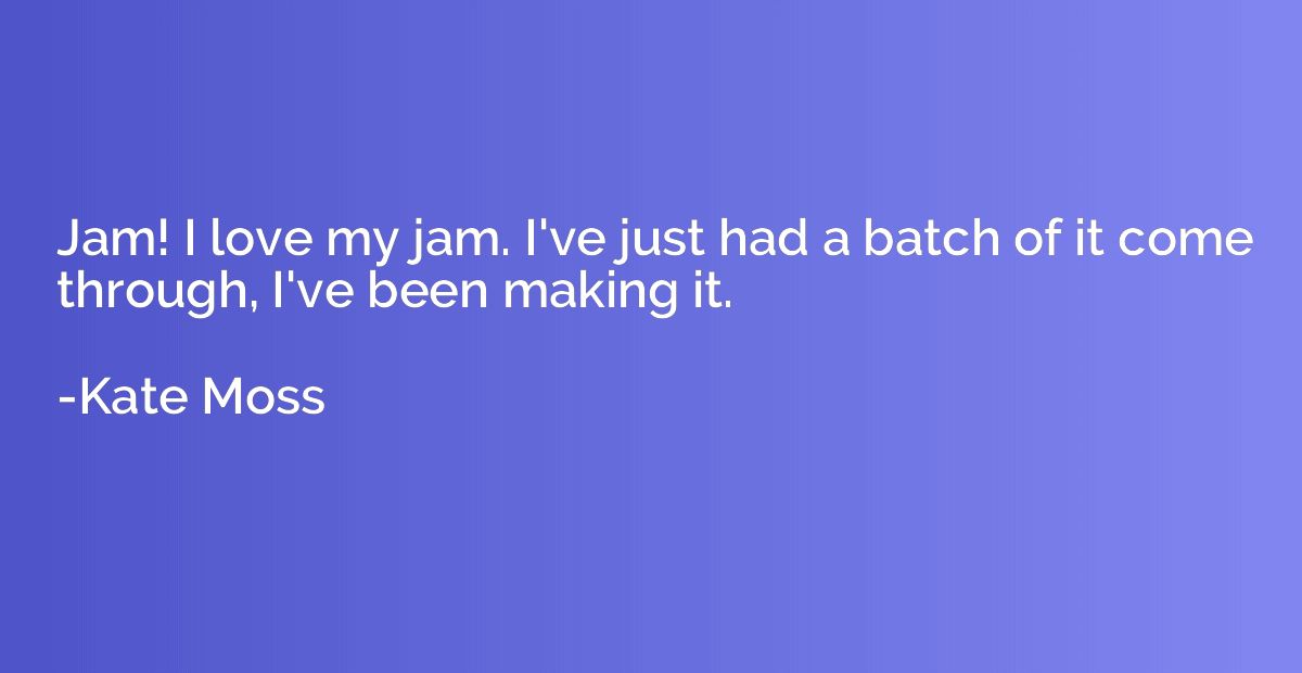 Jam! I love my jam. I've just had a batch of it come through
