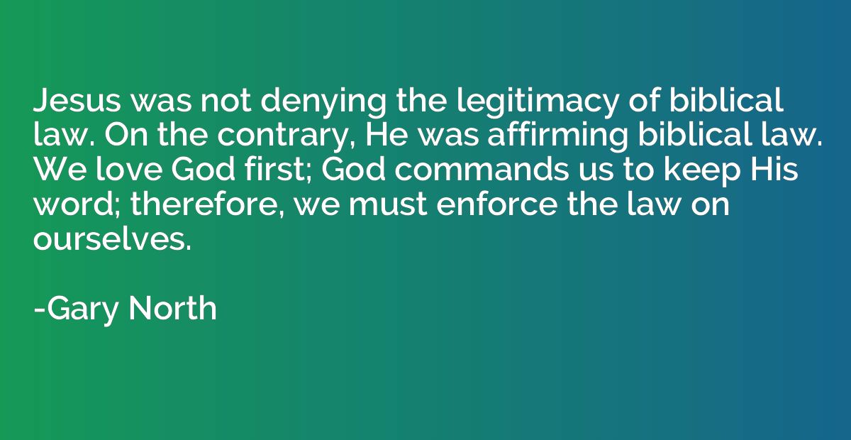 Jesus was not denying the legitimacy of biblical law. On the