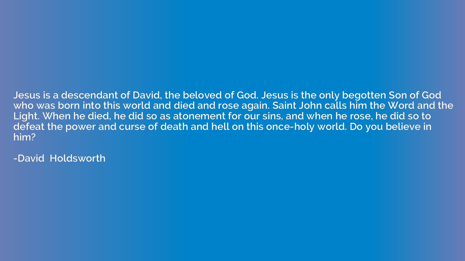 Jesus is a descendant of David, the beloved of God. Jesus is
