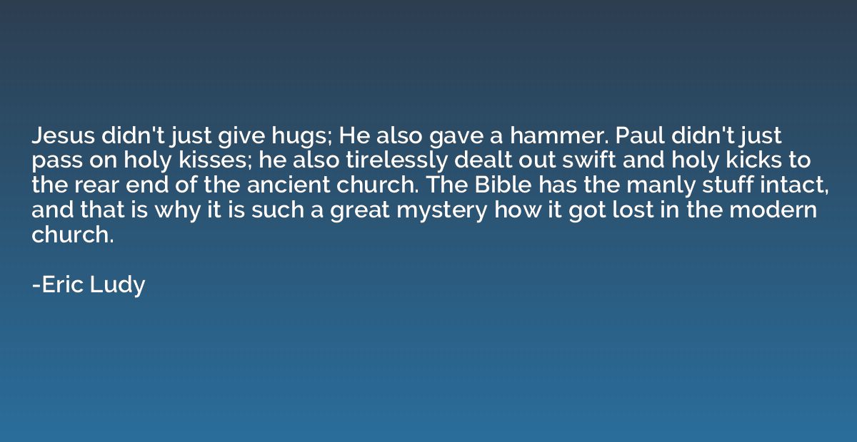 Jesus didn't just give hugs; He also gave a hammer. Paul did
