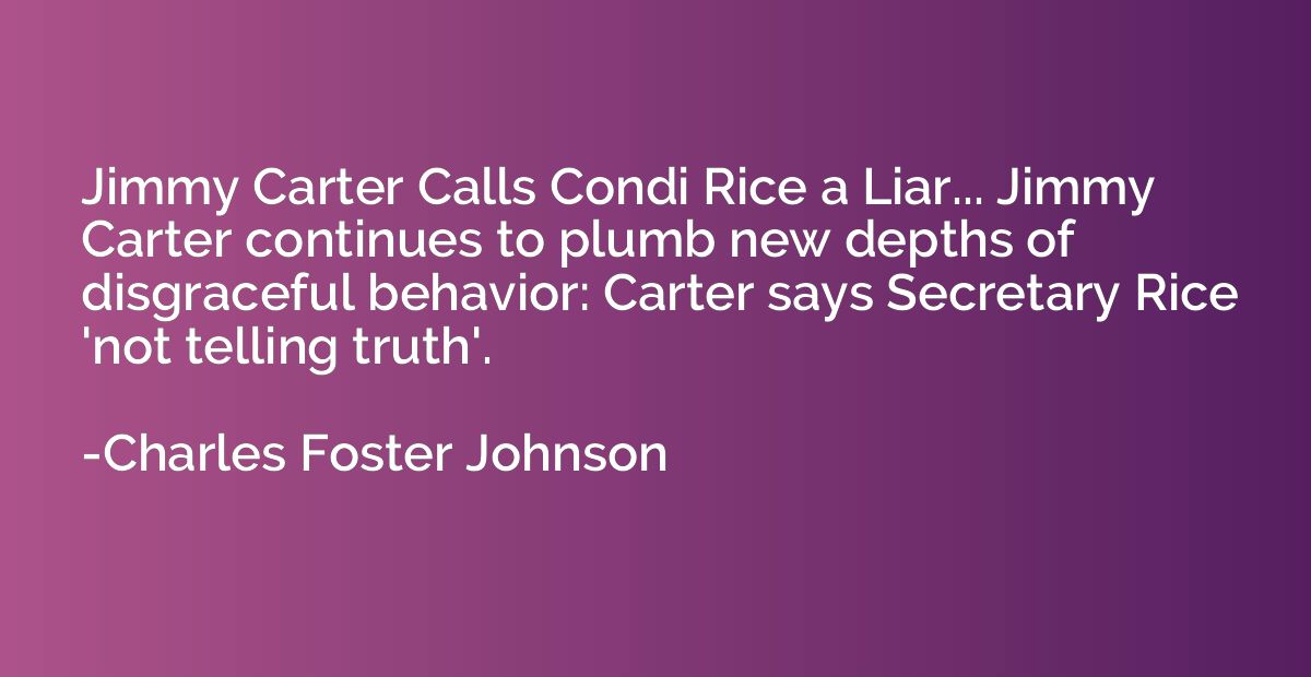 Jimmy Carter Calls Condi Rice a Liar... Jimmy Carter continu