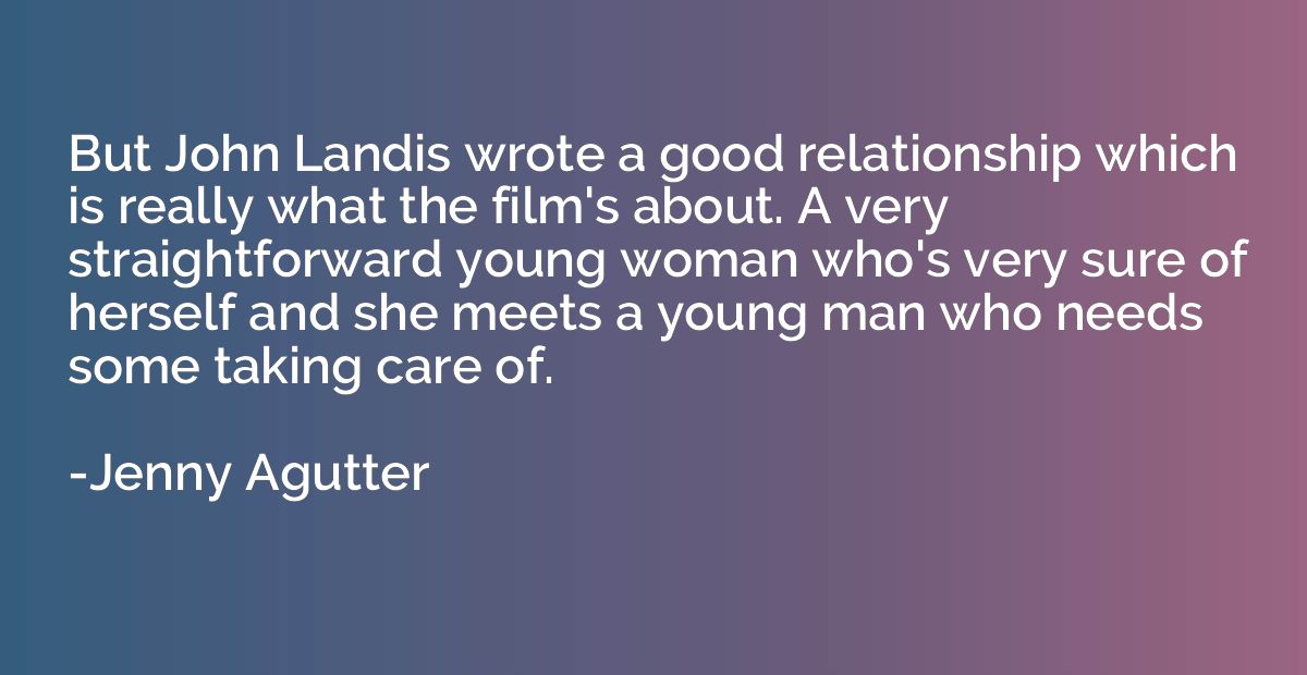 But John Landis wrote a good relationship which is really wh