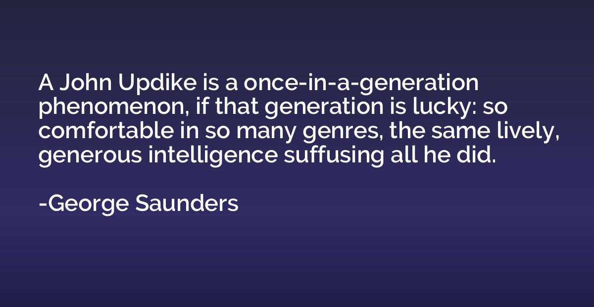 A John Updike is a once-in-a-generation phenomenon, if that 