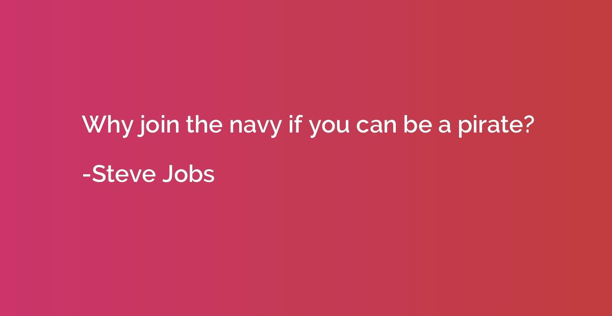 Why join the navy if you can be a pirate?
