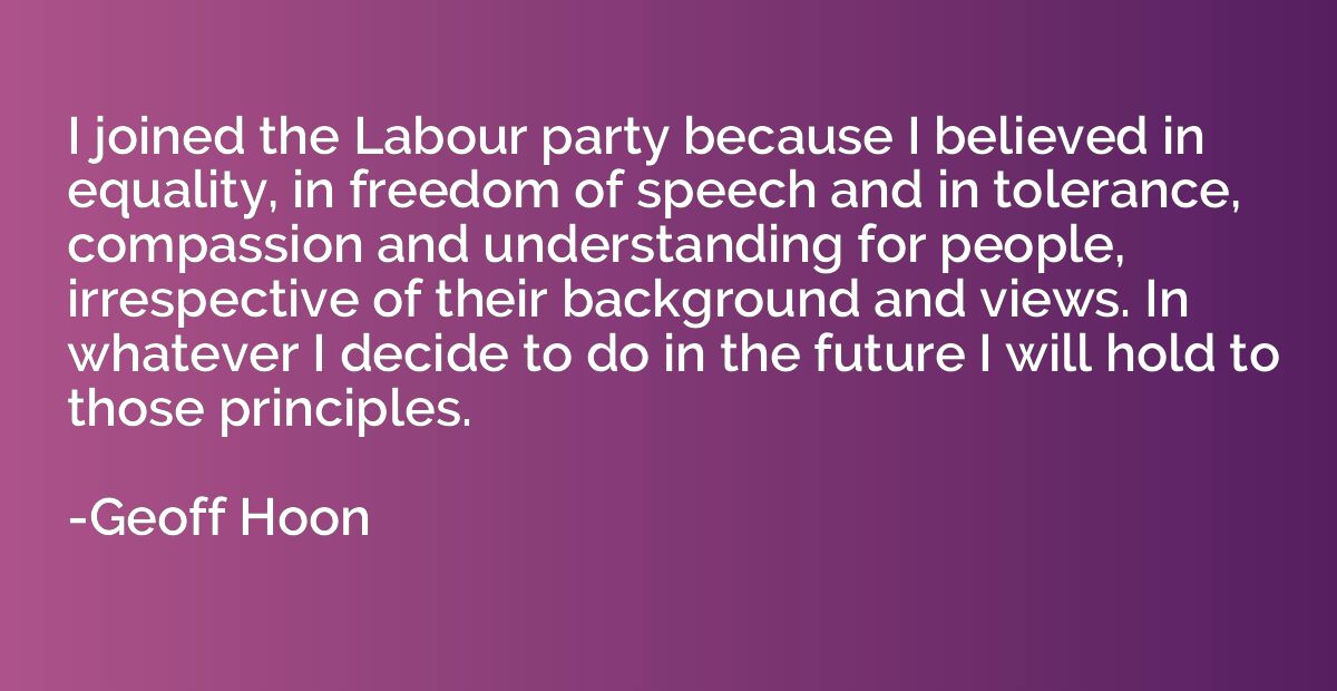 I joined the Labour party because I believed in equality, in