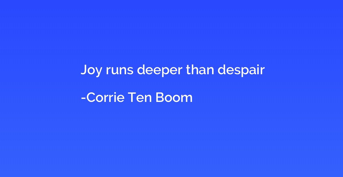 Joy runs deeper than despair