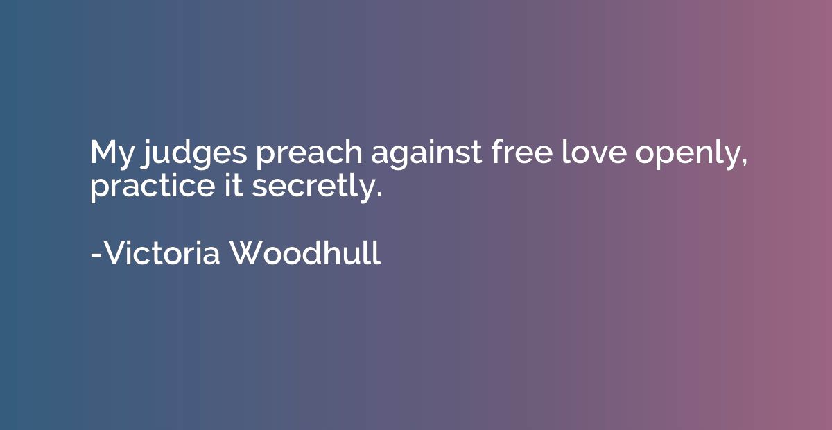 My judges preach against free love openly, practice it secre