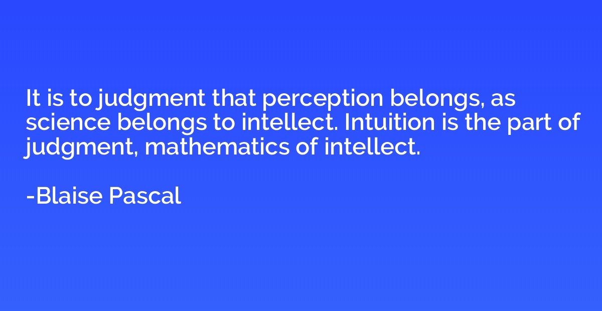 It is to judgment that perception belongs, as science belong