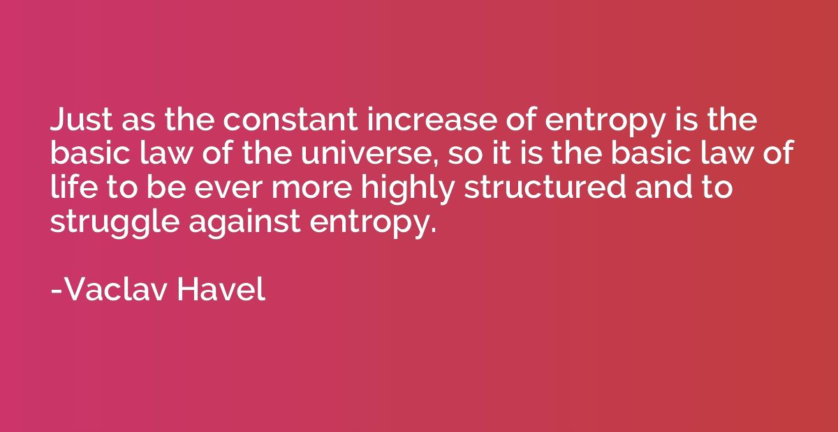 Just as the constant increase of entropy is the basic law of
