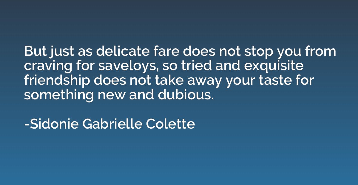 But just as delicate fare does not stop you from craving for