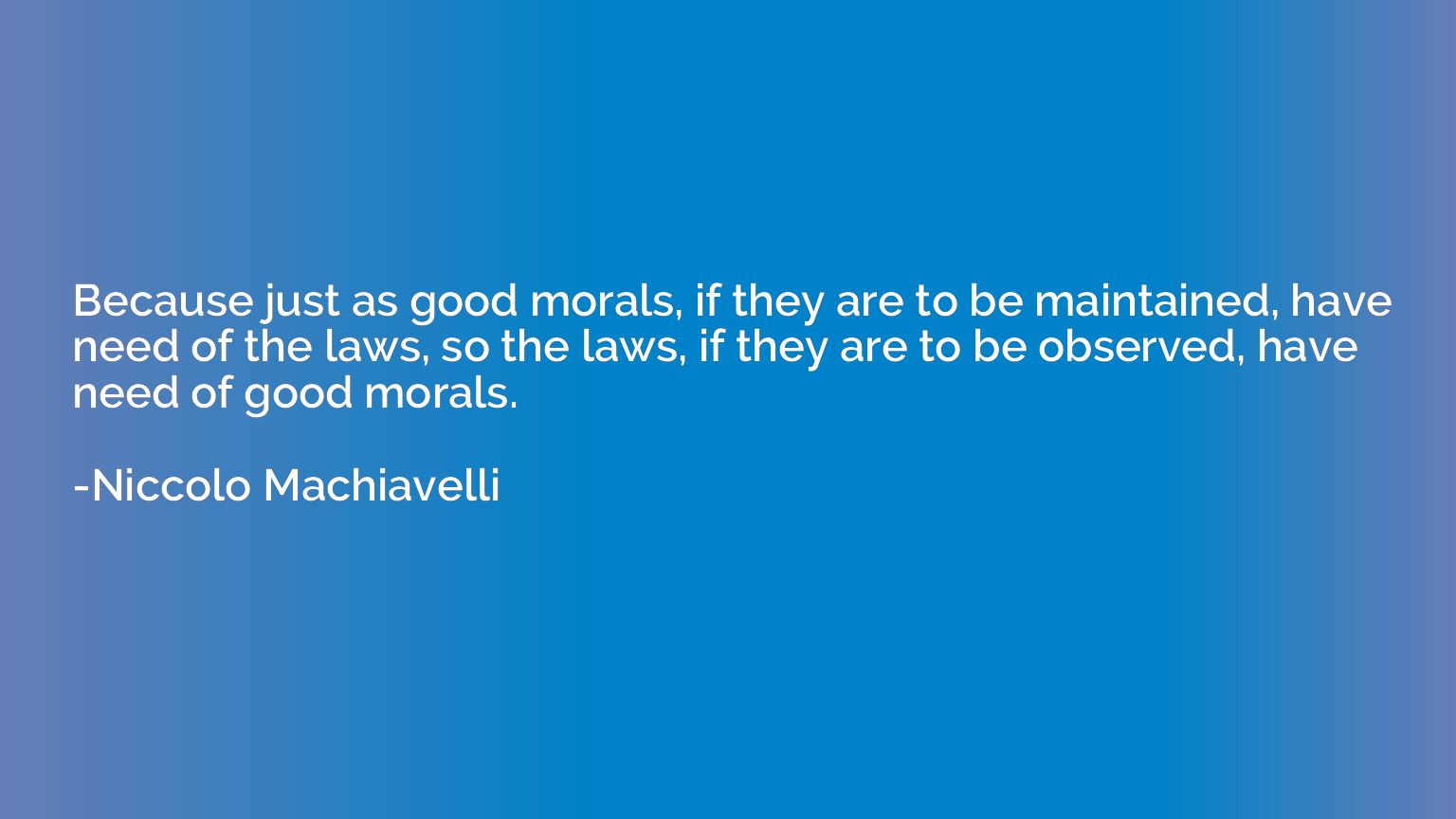 Because just as good morals, if they are to be maintained, h