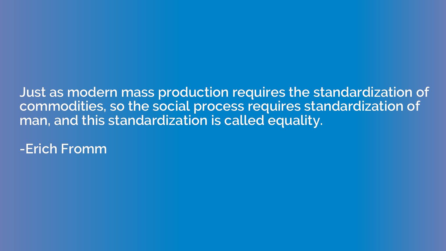 Just as modern mass production requires the standardization 