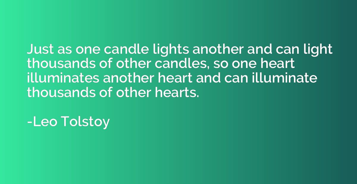 Just as one candle lights another and can light thousands of