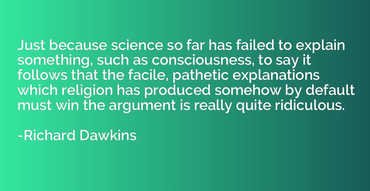 Just because science so far has failed to explain something,