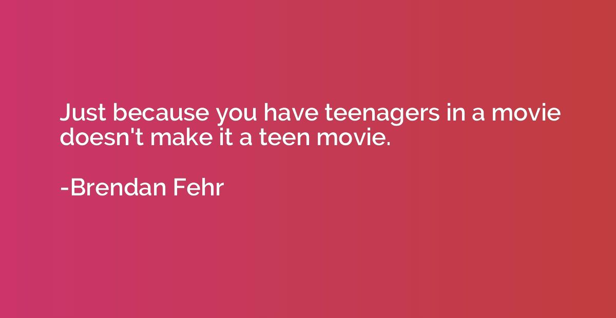 Just because you have teenagers in a movie doesn't make it a