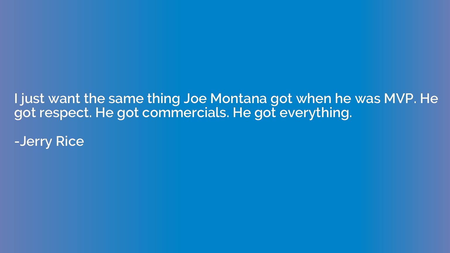 I just want the same thing Joe Montana got when he was MVP. 