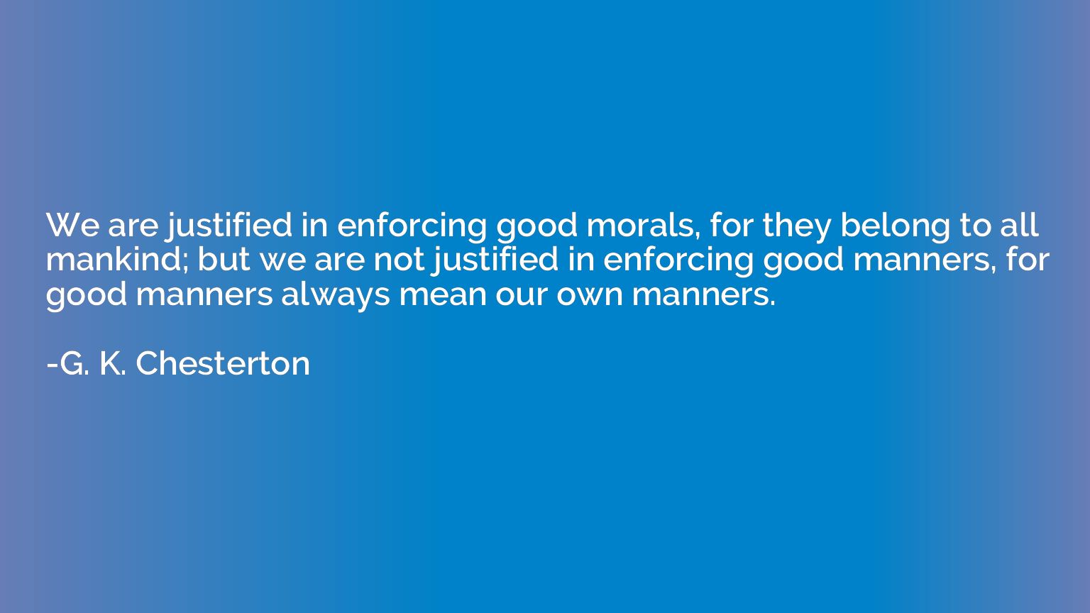 We are justified in enforcing good morals, for they belong t