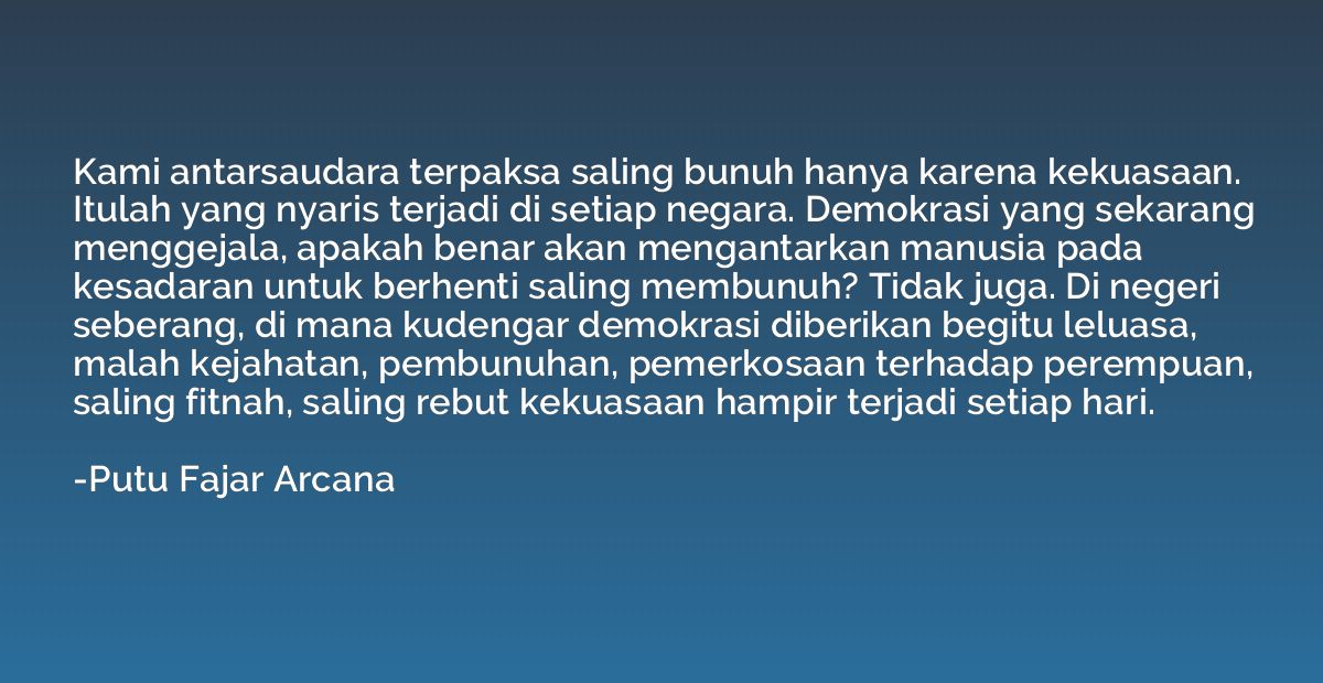 Kami antarsaudara terpaksa saling bunuh hanya karena kekuasa