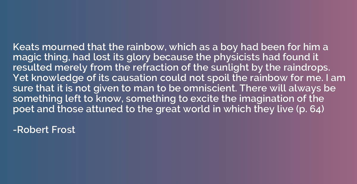 Keats mourned that the rainbow, which as a boy had been for 