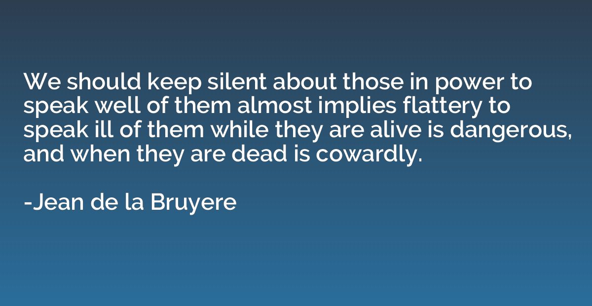 We should keep silent about those in power to speak well of 