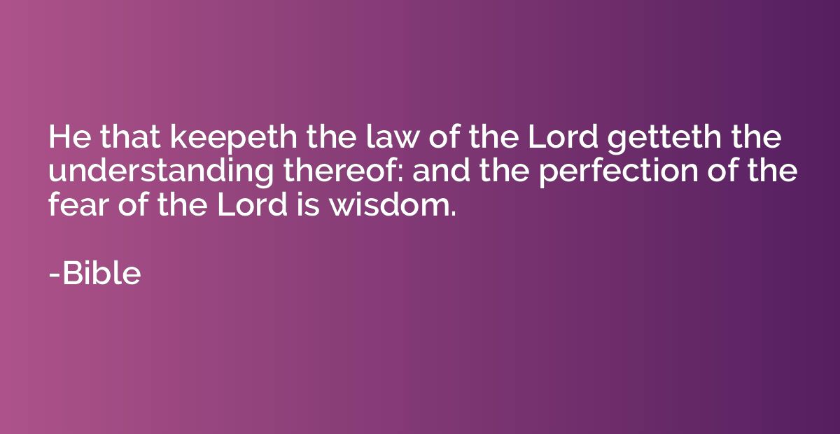 He that keepeth the law of the Lord getteth the understandin