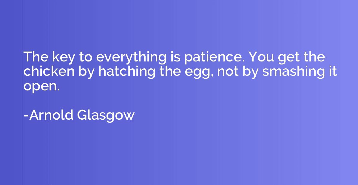 The key to everything is patience. You get the chicken by ha