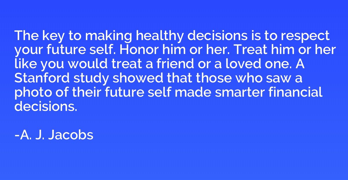 The key to making healthy decisions is to respect your futur