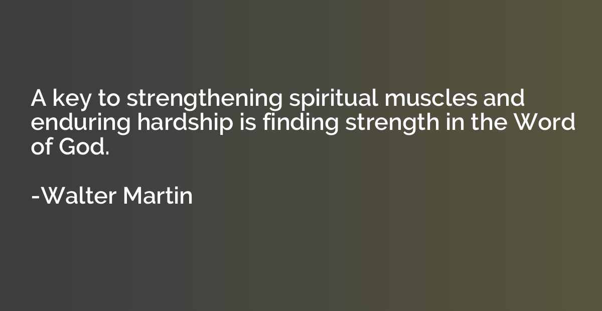 A key to strengthening spiritual muscles and enduring hardsh