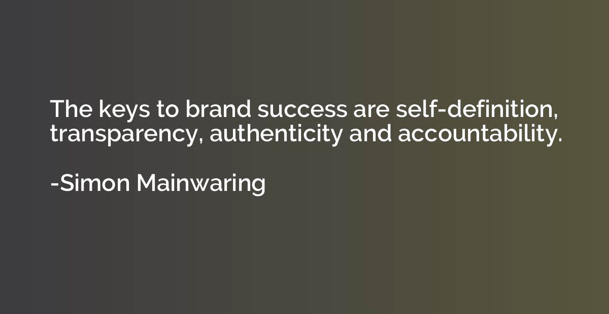 The keys to brand success are self-definition, transparency,