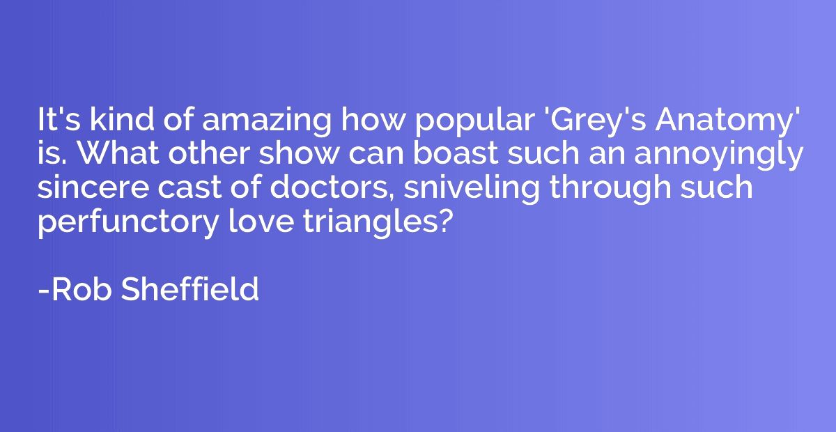 It's kind of amazing how popular 'Grey's Anatomy' is. What o