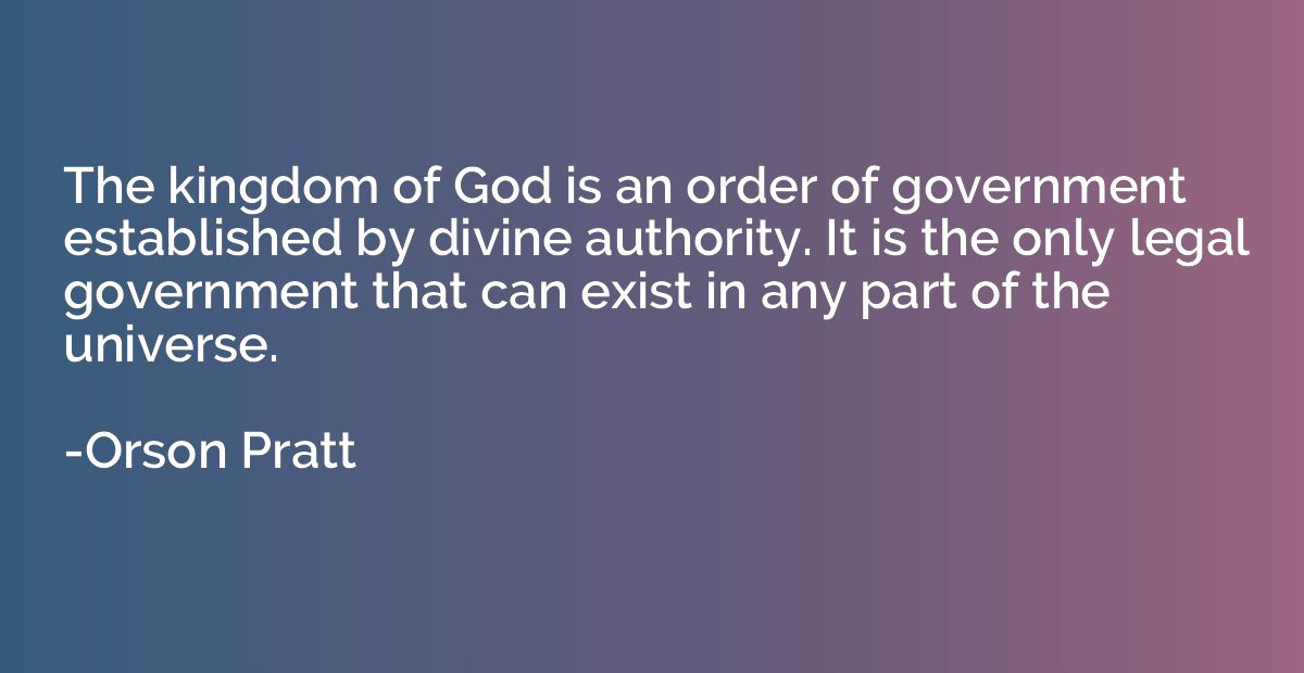 The kingdom of God is an order of government established by 