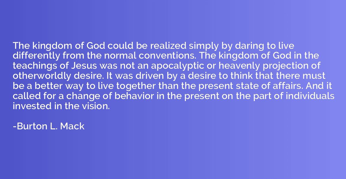 The kingdom of God could be realized simply by daring to liv