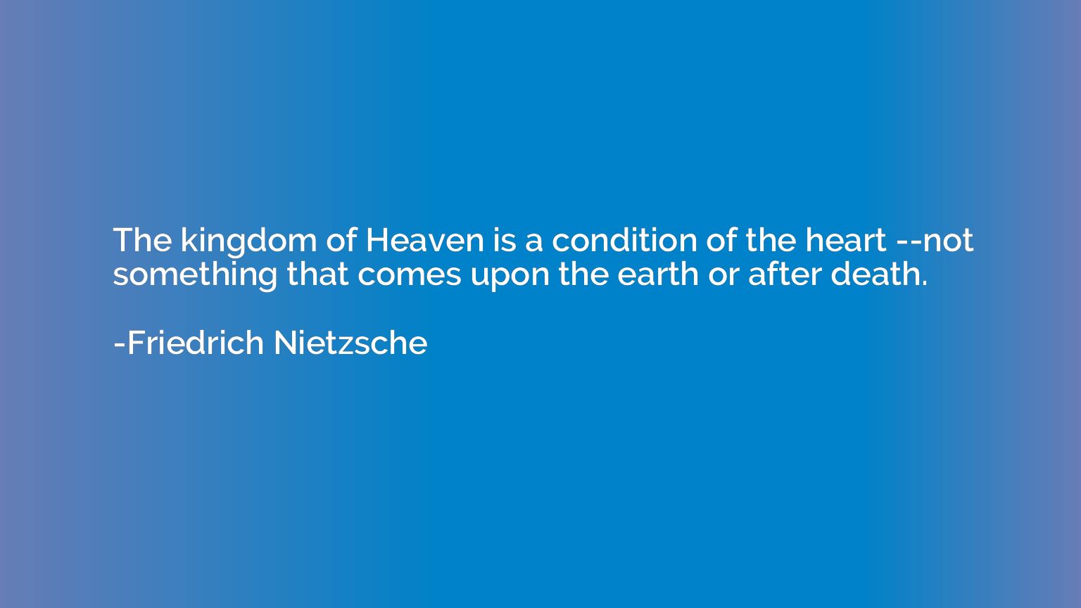 The kingdom of Heaven is a condition of the heart --not some