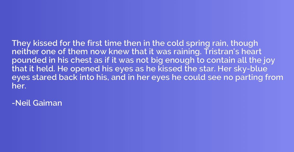 They kissed for the first time then in the cold spring rain,