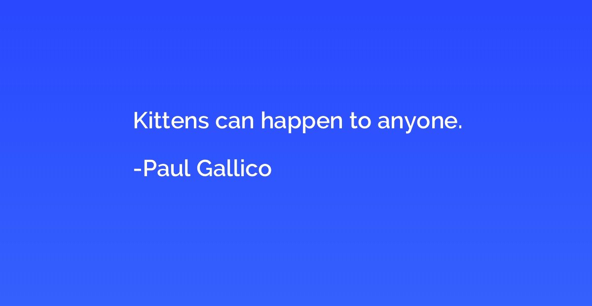 Kittens can happen to anyone.