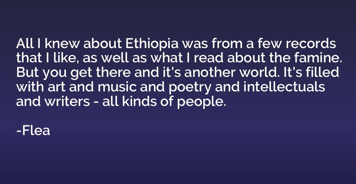 All I knew about Ethiopia was from a few records that I like