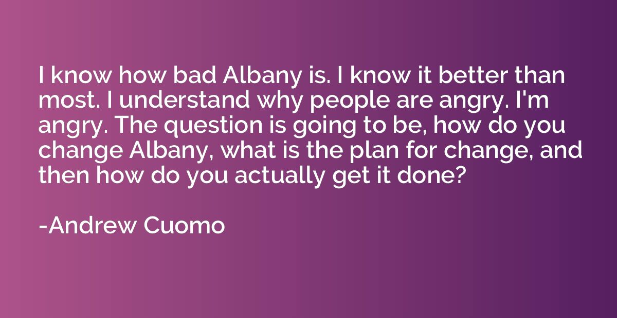 I know how bad Albany is. I know it better than most. I unde
