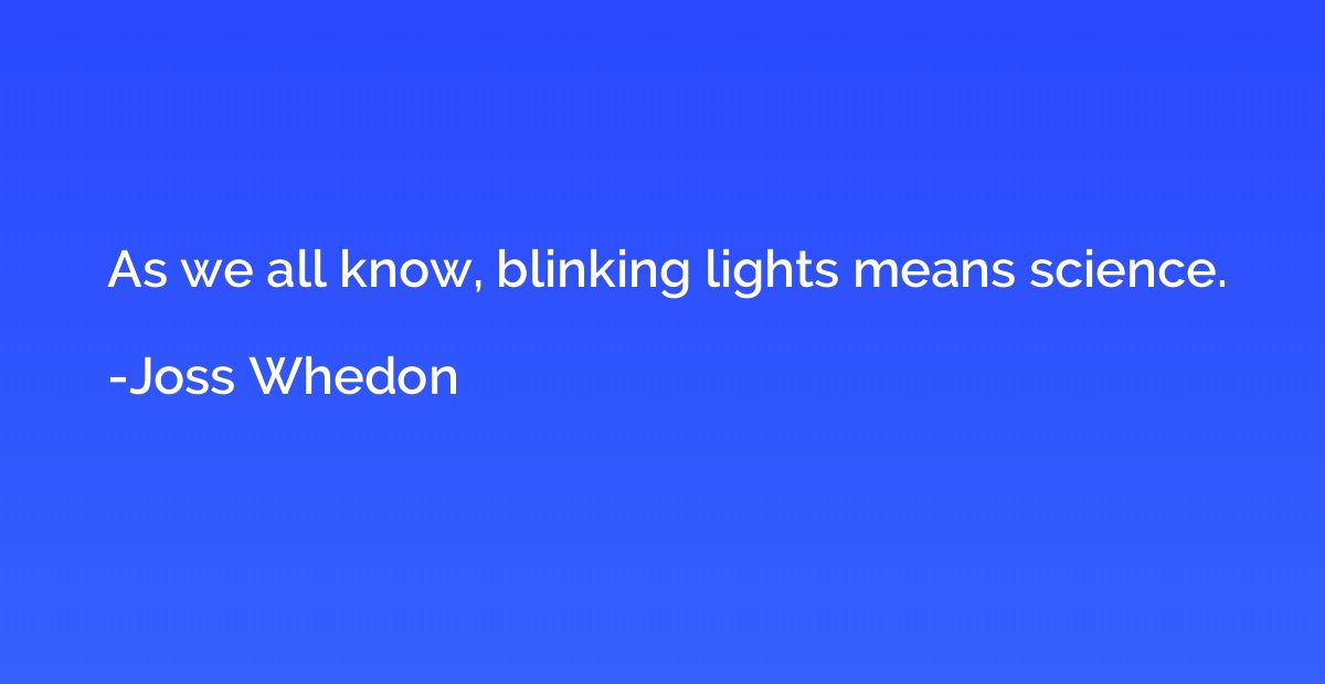 As we all know, blinking lights means science.