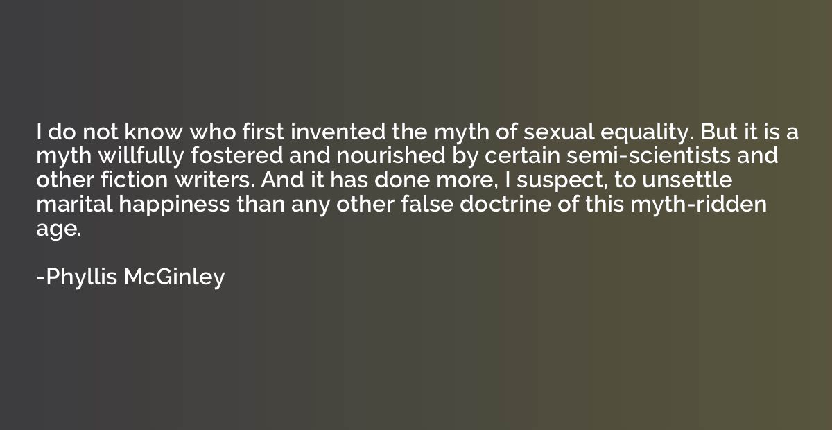 I do not know who first invented the myth of sexual equality