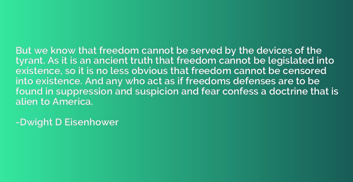 But we know that freedom cannot be served by the devices of 