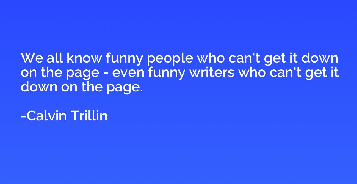 We all know funny people who can't get it down on the page -